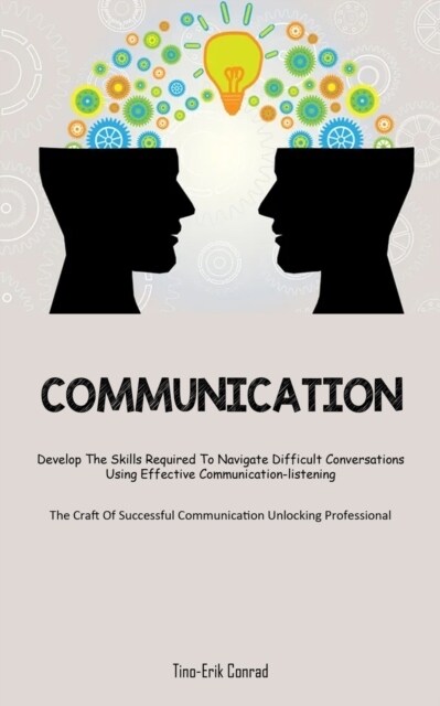 Communication: Develop The Skills Required To Navigate Difficult Conversations Using Effective Communication-listening (The Craft Of (Paperback)