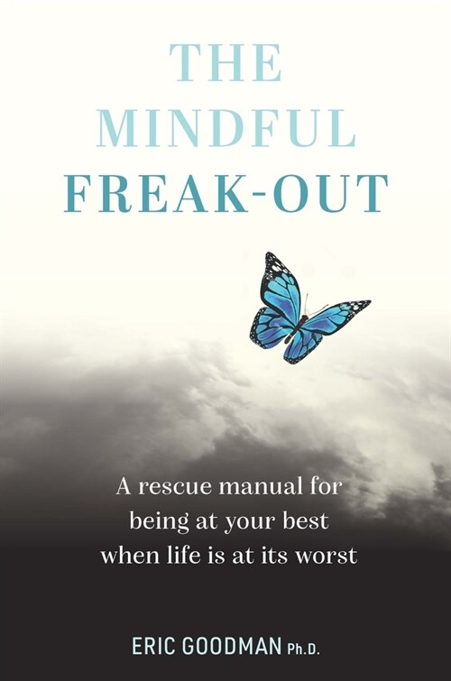 The Mindful Freak-Out: A Rescue Manual for Being at Your Best When Life Is at Its Worst (Paperback)