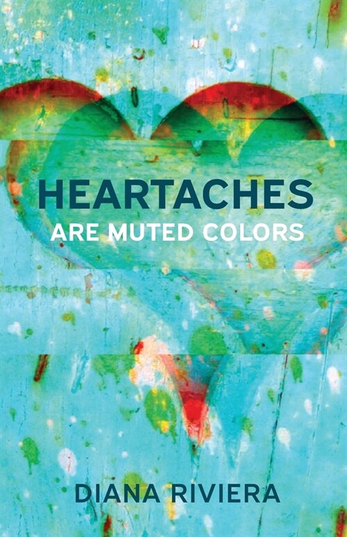 Heartaches are Muted Colors (Paperback)