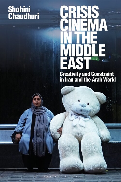 Crisis Cinema in the Middle East : Creativity and Constraint in Iran and the Arab World (Paperback)