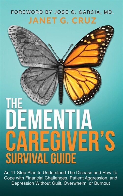The Dementia Caregivers Survival Guide: An 11-Step Plan to Understand The Disease and How To Cope with Financial Challenges, Patient Aggression, and (Hardcover)