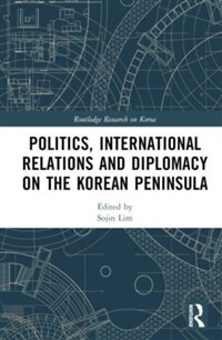 Politics, International Relations and Diplomacy on the Korean Peninsula (Hardcover)