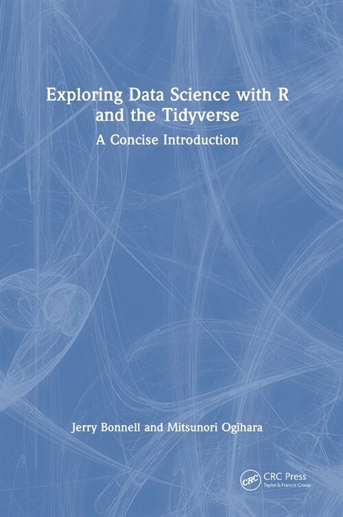Exploring Data Science with R and the Tidyverse : A Concise Introduction (Hardcover)