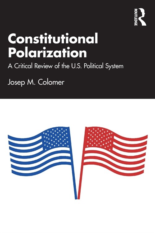 Constitutional Polarization : A Critical Review of the U.S. Political System (Paperback)