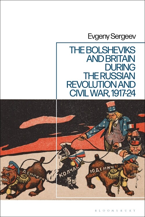 The Bolsheviks and Britain During the Russian Revolution and Civil War, 1917-24 (Paperback)