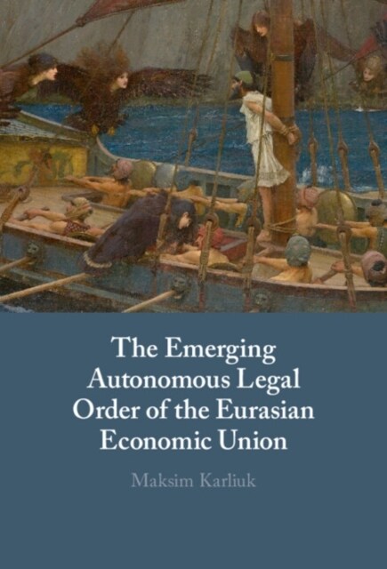 The Emerging Autonomous Legal Order of the Eurasian Economic Union (Hardcover)