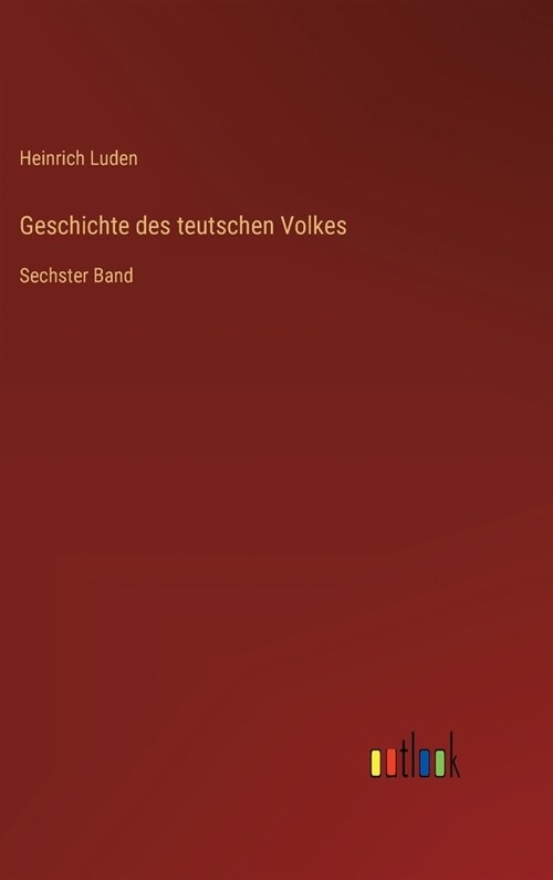 Geschichte des teutschen Volkes: Sechster Band (Hardcover)