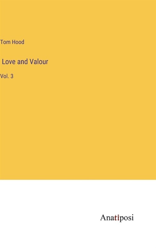 Love and Valour: Vol. 3 (Hardcover)