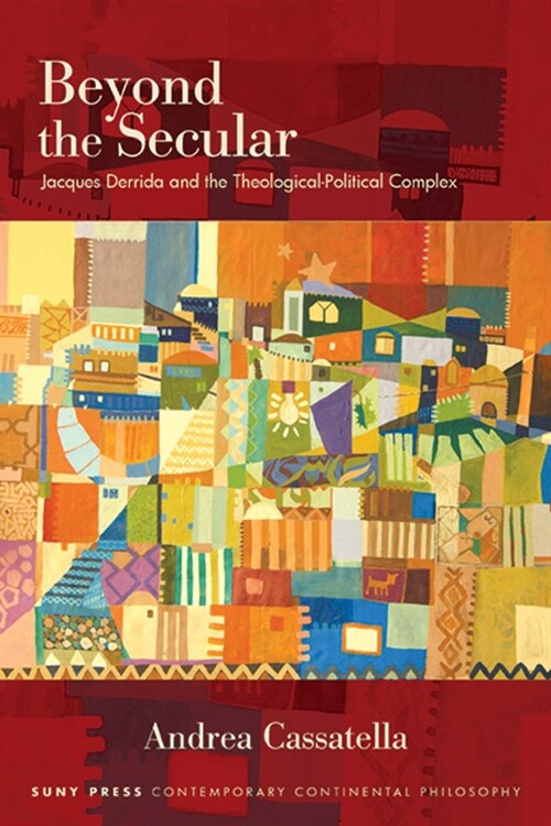 Beyond the Secular: Jacques Derrida and the Theological-Political Complex (Hardcover)