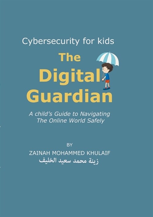 Cybersecurity for kids: The Digital Guardian A Childs Guide to Navigating the Online World Safely (Paperback)