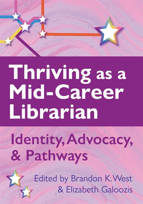 Thriving as a Mid-Career Librarian:: Identity, Advocacy, and Pathways (Paperback)