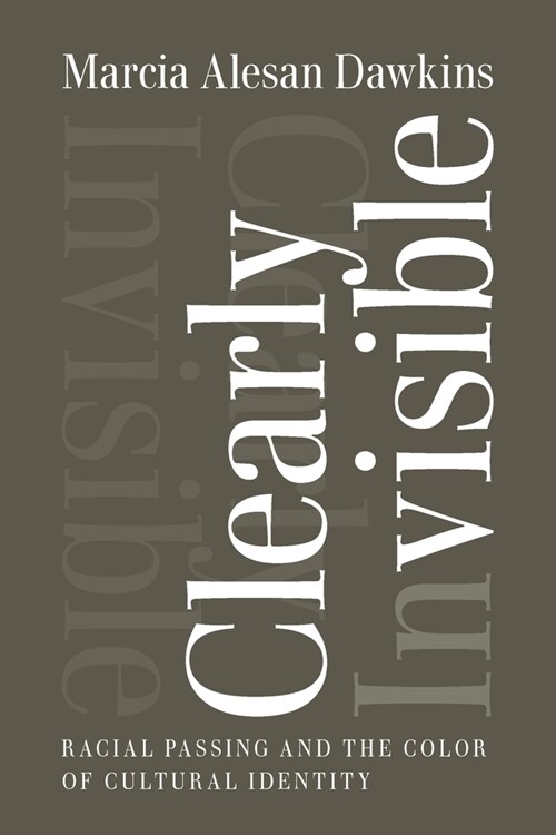 Clearly Invisible: Racial Passing and the Color of Cultural Identity (Paperback)