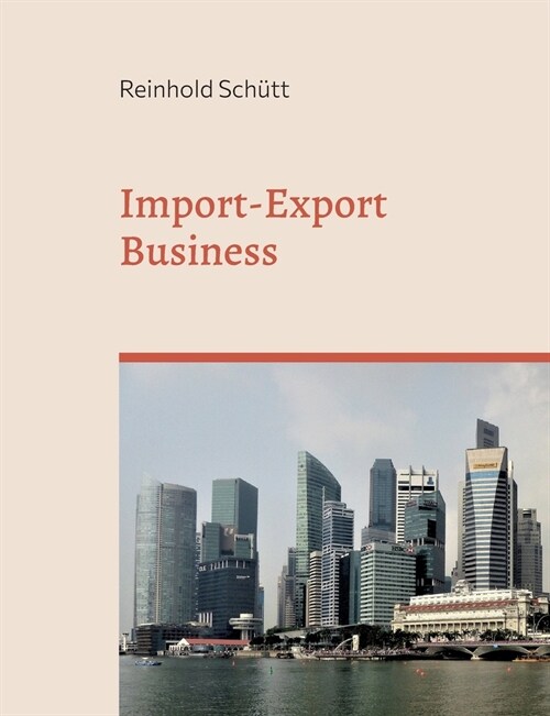 Import-Export Business: Von der ersten Kontaktaufnahme bis zur erfolgreichen Gesch?tsabwicklung (Paperback)
