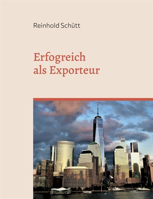 Erfolgreich als Exporteur: Eine praxisnahe Einf?rung in das Export-Business (Paperback)