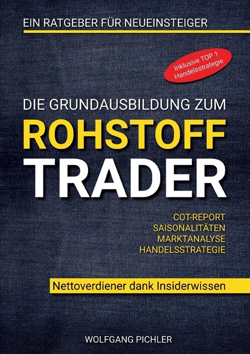 Die Grundausbildung zum Rohstoff Trader: Nettoverdiener dank Insiderwissen (Paperback)