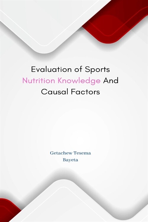 Evaluation of Sports Nutrition Knowledge And Causal Factors (Paperback)