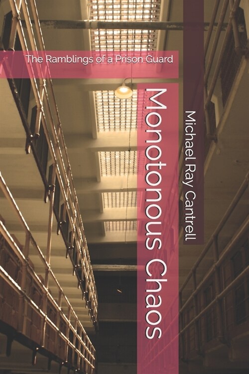 Monotonous Chaos: The Ramblings of a Prison Guard (Paperback)