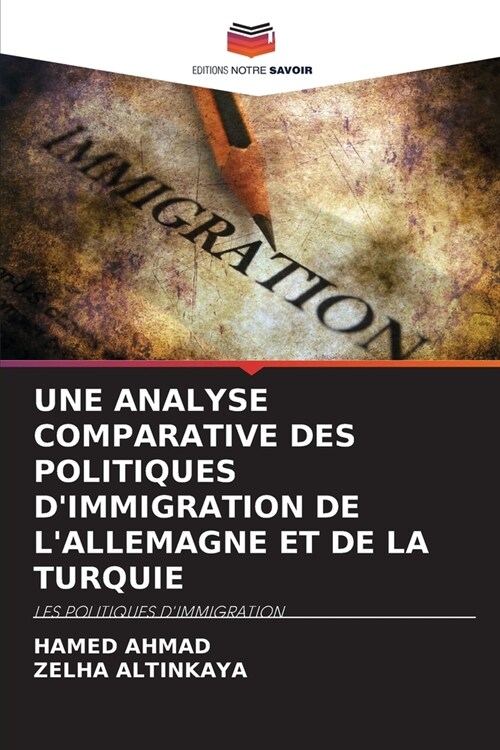 Une Analyse Comparative Des Politiques dImmigration de lAllemagne Et de la Turquie (Paperback)