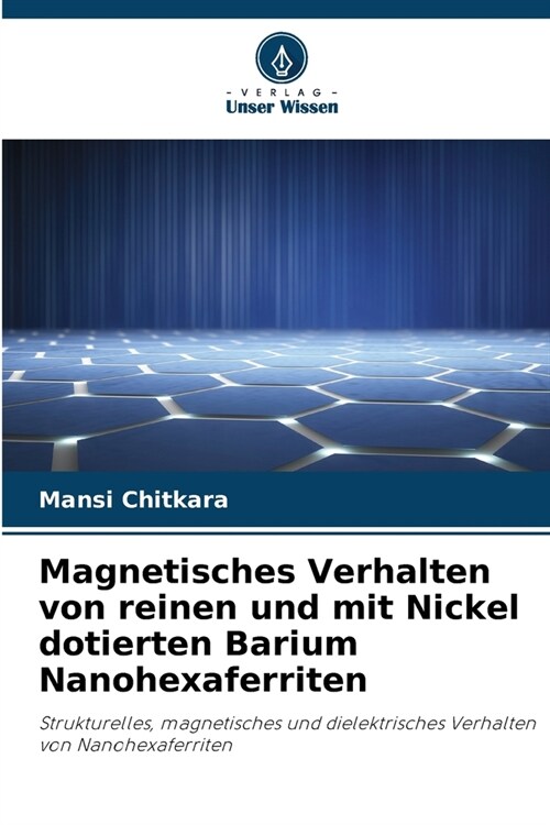 Magnetisches Verhalten von reinen und mit Nickel dotierten Barium Nanohexaferriten (Paperback)