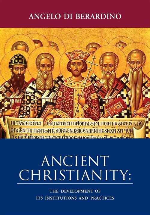 Ancient Christianity: The Development of Its Institutions and Practices (Paperback)