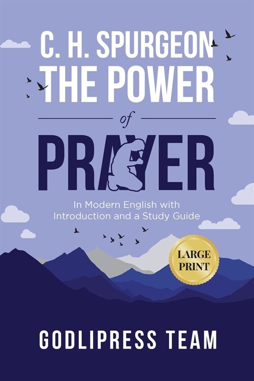 C. H. Spurgeon The Power of Prayer: In Modern English with Introduction and a Study Guide (LARGE PRINT) (Paperback)
