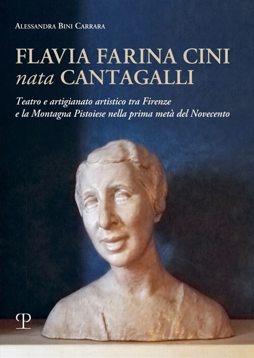 Flavia Farina Cini Nata Cantagalli: Teatro E Artigianato Artistico Tra Firenze E La Montagna Pistoiese Nella Prima Met?del Novecento (Paperback)