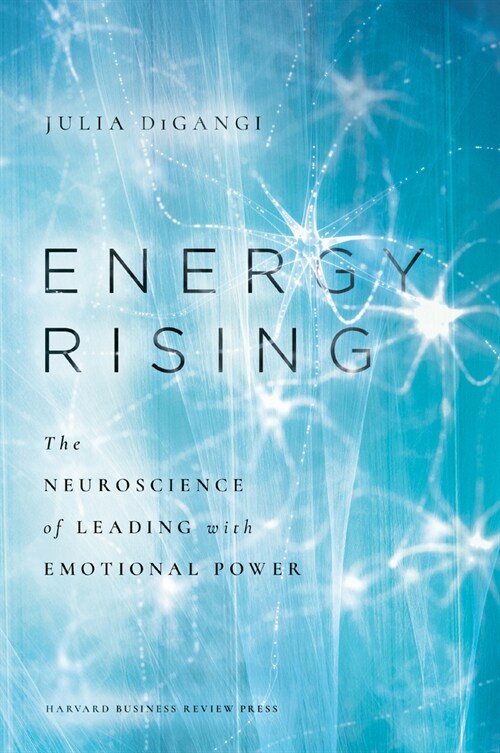 Energy Rising: The Neuroscience of Leading with Emotional Power (Hardcover)