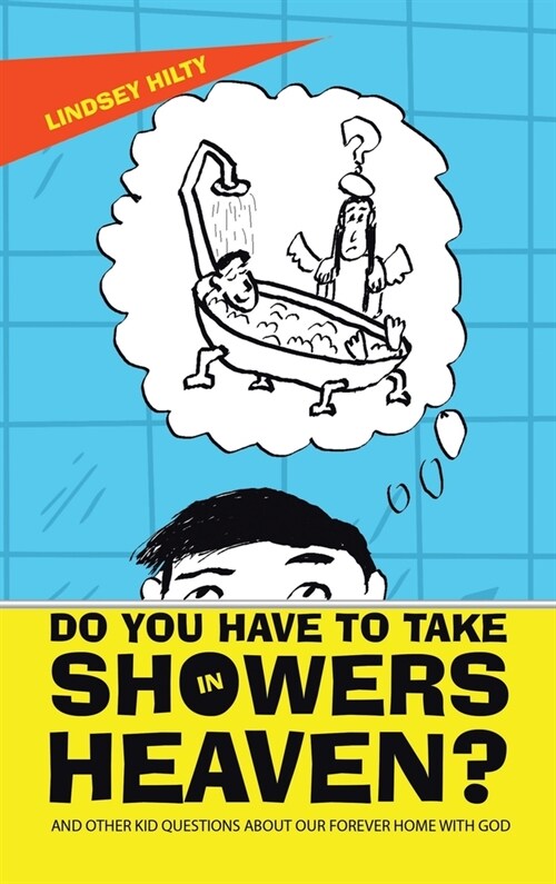 Do You Have to Take Showers in Heaven? and Other Kid Questions About Our Forever Home with God (Hardcover)