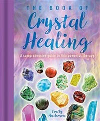 The Book of Crystal Healing: A Comprehensive Guide to This Powerful Therapy (Hardcover)