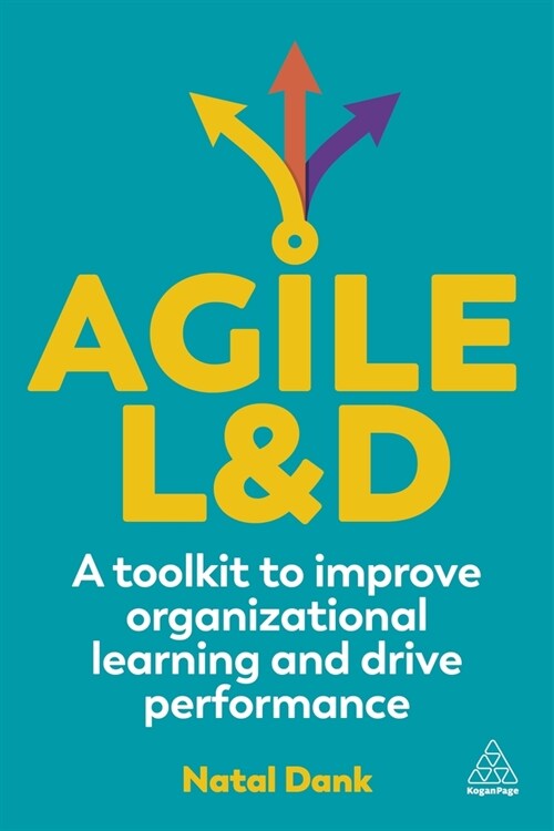 Agile L&D : A Toolkit to Improve Organizational Learning and Drive Performance (Hardcover)