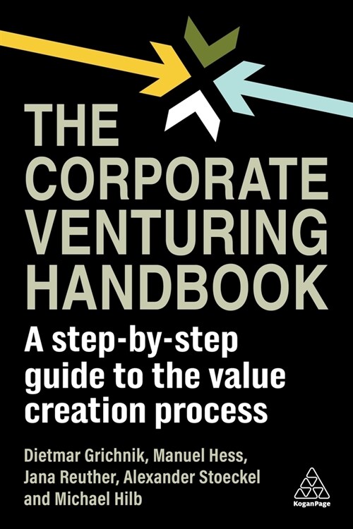 The Corporate Venturing Handbook : A Step-by-Step Guide to the Value Creation Process (Paperback)