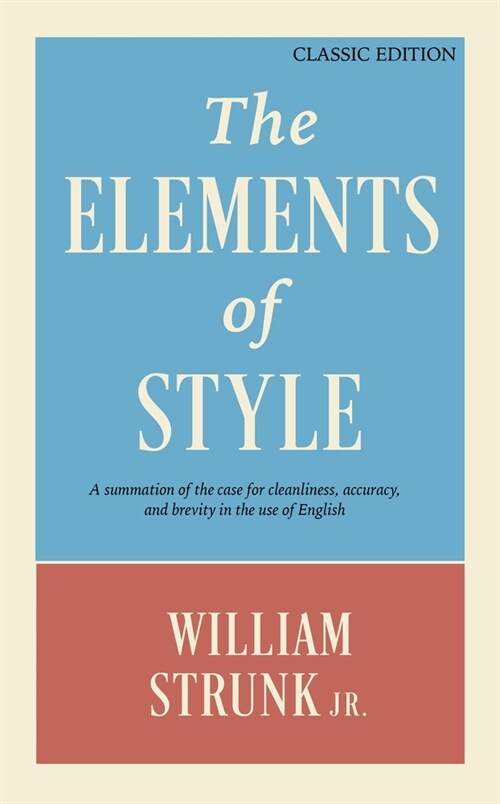 [중고] The Elements of Style: A Summation of the Case for Cleanliness, Accuracy, and Brevity in the Use of English (Classic Edition) (Hardcover)