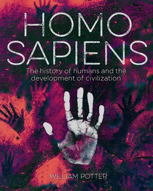 Homo Sapiens: The History of Humanity and the Development of Civilization (Hardcover)