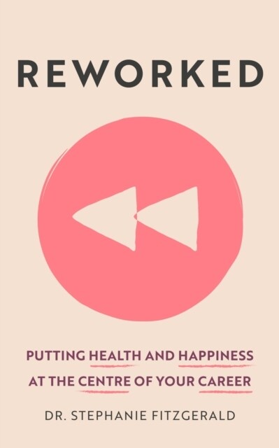 Reworked : Putting Health and Happiness at the Centre of Your Career (Paperback)