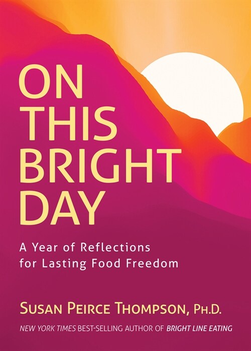 On This Bright Day: A Year of Reflections for Lasting Food Freedom (Hardcover)