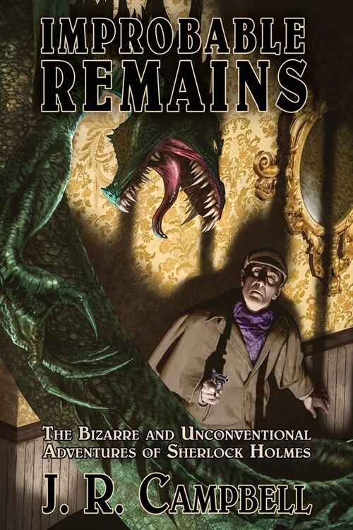 Improbable Remains: The Bizarre and Unconventional Adventures of Sherlock Holmes (Paperback)