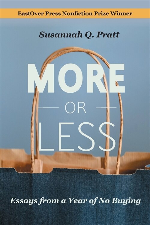 More or Less: Essays from a Year of No Buying (Paperback)