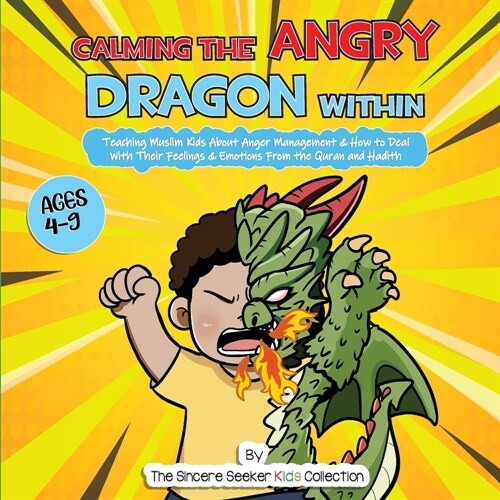 Calming the Angry Dragon Within: Teaching Muslim Kids About Anger Management & How to Deal With Their Feelings & Emotions From the Quran and Hadith (Paperback)