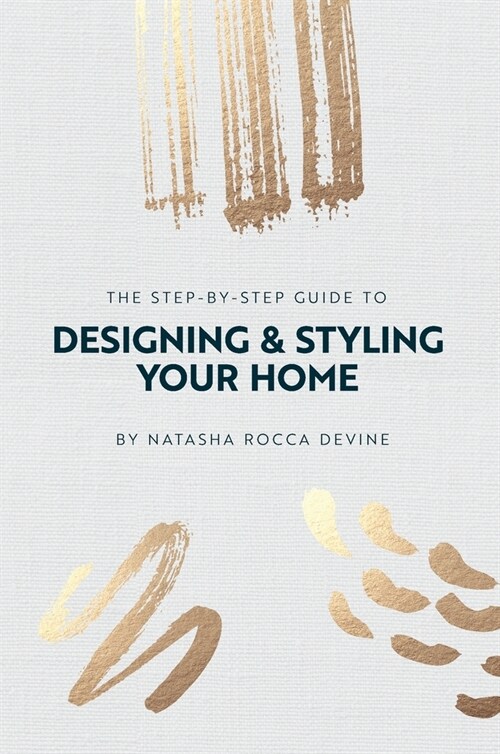 The Step-by-Step Guide to Designing and Styling your Home (Hardcover)