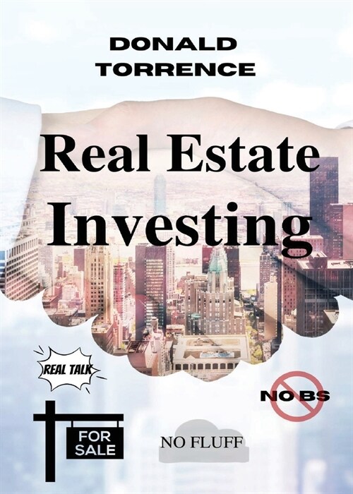 Real Estate Investing: Real Talk - No Fluff - No BS (Paperback)