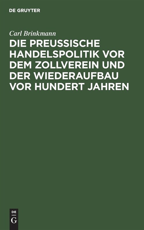 Die Preussische Handelspolitik VOR Dem Zollverein Und Der Wiederaufbau VOR Hundert Jahren: Mit Unterst?zung Der Preussischen Archivverwaltung (Hardcover, Reprint 2022)