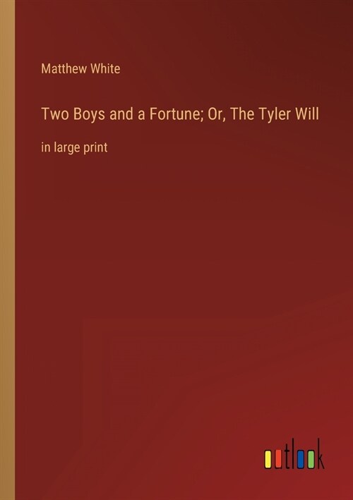 Two Boys and a Fortune; Or, The Tyler Will: in large print (Paperback)