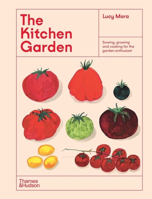 The Kitchen Garden: Sowing, Growing and Cooking for the Garden Enthusiast (Hardcover)