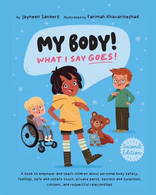 My Body! What I Say Goes! 2nd Edition: Teach children about body safety, safe and unsafe touch, private parts, consent, respect, secrets and surprises (Paperback, 2)