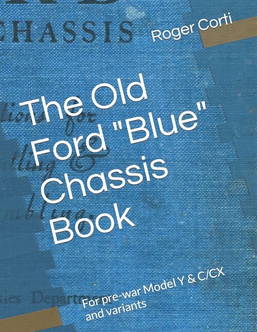 The Old Ford Blue Chassis Book: For pre-war Model Y & C/CX and variants (Paperback)