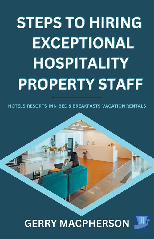 Steps To Hiring Exceptional Hospitality Property Staff (Paperback)