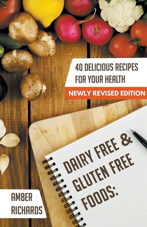 Dairy Free & Gluten Free Foods: 40 Delicious Recipes for Your Health (Paperback)