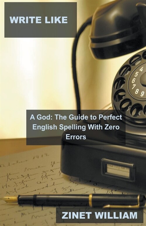 Write Like a God: The Guide to Perfect English Spelling With Zero Errors (Paperback)