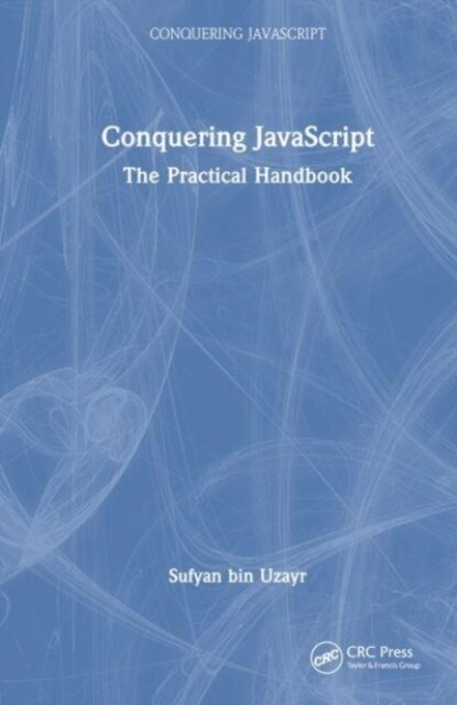 Conquering JavaScript : The Practical Handbook (Hardcover)