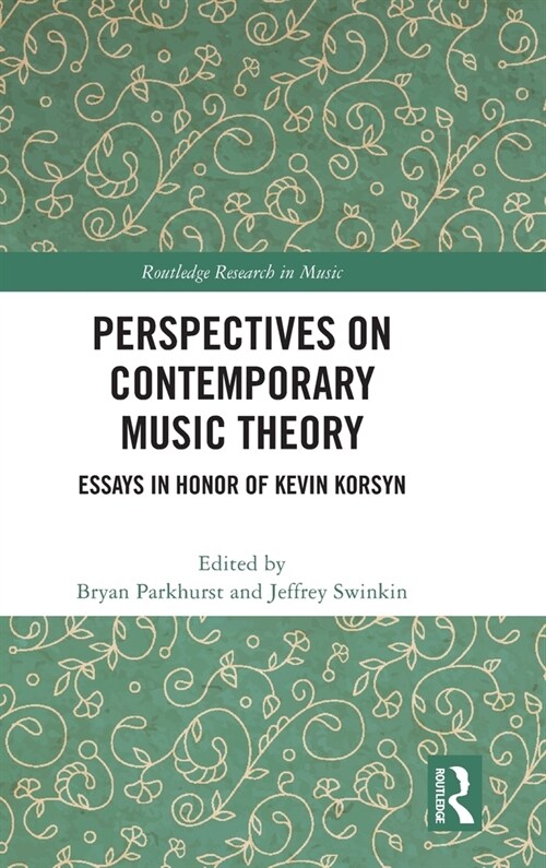 Perspectives on Contemporary Music Theory : Essays in Honor of Kevin Korsyn (Hardcover)